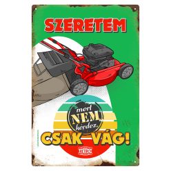   Retro fémtábla - Szeretem, mert nem kérdez, csak vág, fűnyíró - A4 - 20x30 cm