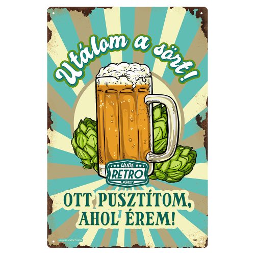 Retro fémtábla - Utálom a sört! Ott pusztítom ahol érem - A4 - 20x30 cm - PREMIUM