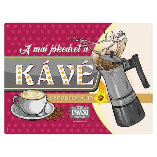 Retro fémtábla - A mai jókedvet a kávé szponzorálta - meggybordó - A3 - 30x40 cm - PREMIUM