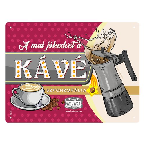 Retro fémtábla - A mai jókedvet a kávé szponzorálta - meggybordó - A5 -15x20 cm