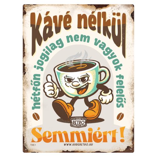 Retro fémtábla - Kávé nélkül hétfőn jogilag nem vagyok felelős semmiért! - bézs - A3 - 30x40 cm - PREMIUM