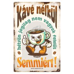   Retro fémtábla - Kávé nélkül hétfőn jogilag nem vagyok felelős semmiért! - bézs - A4 - 20x30 cm
