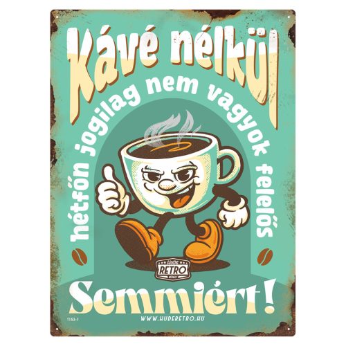 Retro fémtábla - Kávé nélkül hétfőn jogilag nem vagyok felelős semmiért! - kék - A3 - 30x40 cm - PREMIUM