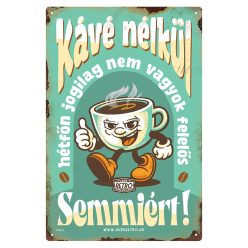   Retro fémtábla - Kávé nélkül hétfőn jogilag nem vagyok felelős semmiért! - kék - A4 - 20x30 cm