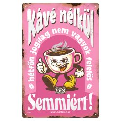   Retro fémtábla - Kávé nélkül hétfőn jogilag nem vagyok felelős semmiért! - rózsaszín - A4 - 20x30 cm