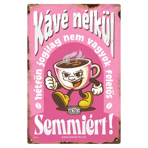 Retro fémtábla - Kávé nélkül hétfőn jogilag nem vagyok felelős semmiért! - rózsaszín - A4 - 20x30 cm - PREMIUM