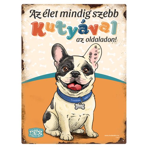 Retro fémtábla - Az élet mindig szebb kutyával az oldaladon! - francia bulldog - narancssárga - A3 - 30x40 cm - PREMIUM