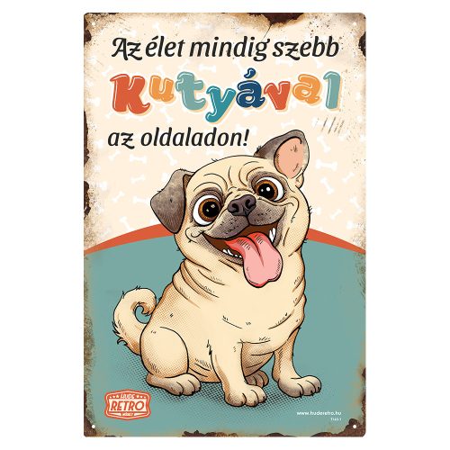 Retro fémtábla - Az élet mindig szebb kutyával az oldaladon! - mopsz  - zöld - A4 - 20x30 cm - PREMIUM