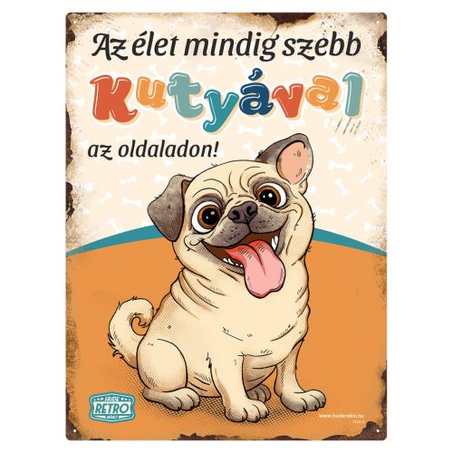 Retro fémtábla - Az élet mindig szebb kutyával az oldaladon! - mopsz  - narancssárga - A3 - 30x40 cm - PREMIUM