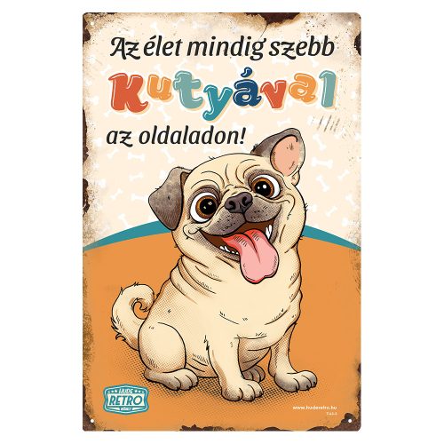 Retro fémtábla - Az élet mindig szebb kutyával az oldaladon! - mopsz  - narancssárga - A4 - 20x30 cm - PREMIUM