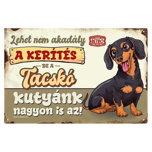 Retro fémtábla - A kerítés lehet nem akadály, a  tacskó kutyánk viszont nagyon is az! - barna - A4 - 20x30 cm